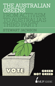 Paperback The Australian Greens: From Activism to Australia's Third Party Book