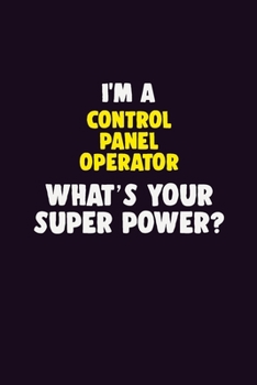 Paperback I'M A Control panel Operator, What's Your Super Power?: 6X9 120 pages Career Notebook Unlined Writing Journal Book