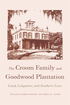 Paperback The Croom Family and Goodwood Plantation: Land, Litigation, and Southern Lives Book