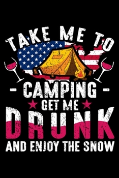 Paperback Take Me To Camping Get Me Drunk And Enjoy The Snow: Perfect RV Journal/Camping Diary or Gift for Campers: Over 120 Pages with Prompts for Writing: Cap Book