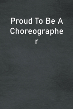 Paperback Proud To Be A Choreographer: Lined Notebook For Men, Women And Co Workers Book