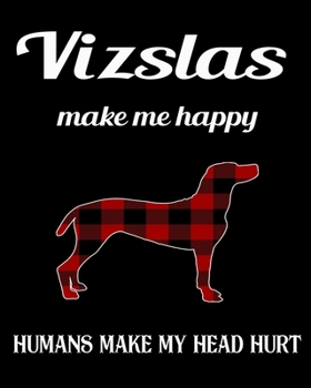 Hungarian Vizslas   Make Me Happy Humans Make My Head Hurt: Dog Breed Notebook 2020 Monthly Planner Dated Journal  8" x 10" 110 pages
