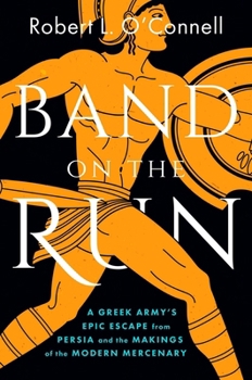 Hardcover Band on the Run: A Greek Army's Epic Escape from Persia and the Makings of the Modern Mercenary Book