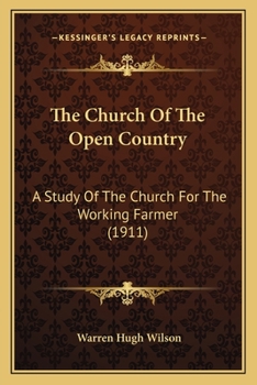 Paperback The Church Of The Open Country: A Study Of The Church For The Working Farmer (1911) Book