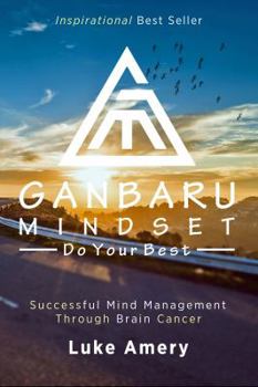 Paperback Ganbaru Mindset: Do Your Best: Successful Mind Management Through Brain Cancer Book