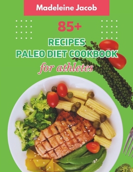 Paperback 85+ Recipes Paleo Diet Cookbook For Athletes Book