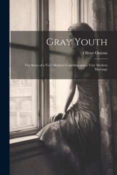 Paperback Gray Youth; the Story of a Very Modern Courtship and a Very Modern Marriage Book