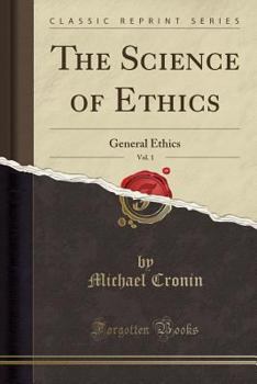 Paperback The Science of Ethics, Vol. 1: General Ethics (Classic Reprint) Book