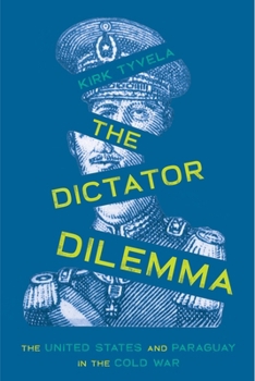 Hardcover The Dictator Dilemma: The United States and Paraguay in the Cold War Book