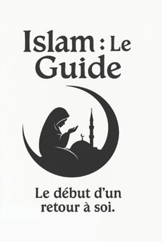 Comment se convertir à l’islam : guide spirituel et pratique pour comprendre la foi, prier, et vivre sa religion au quotidien: Un chemin apaisé vers ... et grandir dans la foi (French Edition)