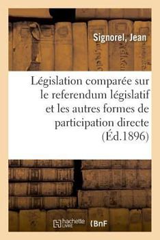 Paperback Législation Comparée Sur Le Referendum Législatif Et Les Autres Formes de Participation Directe [French] Book