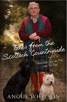 Hardcover Tales from the Scottish Countryside: New Walks with the Man with Two Dogs. Angus Whitson Book