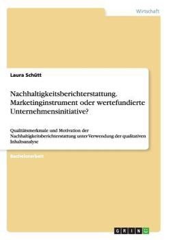 Paperback Nachhaltigkeitsberichterstattung. Marketinginstrument oder wertefundierte Unternehmensinitiative?: Qualitätsmerkmale und Motivation der Nachhaltigkeit [German] Book
