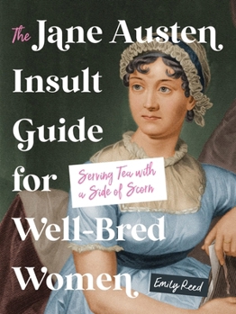 Hardcover The Jane Austen Insult Guide for Well-Bred Women: Serving Tea with a Side of Scorn Book