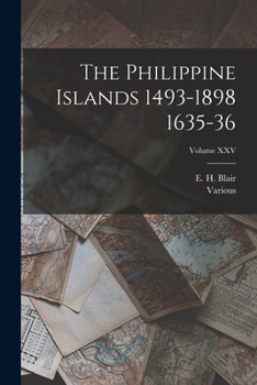 Paperback The Philippine Islands 1493-1898 1635-36; Volume XXV Book