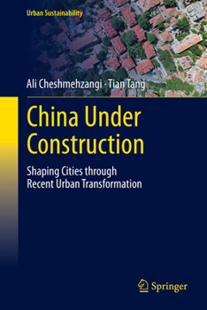 Hardcover China Under Construction: Shaping Cities Through Recent Urban Transformation Book