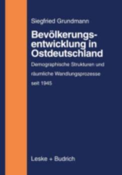 Paperback Bevölkerungsentwicklung in Ostdeutschland: Demographische Strukturen Und Räumliche Wandlungsprozesse Auf Dem Gebiet Der Neuen Bundesländer (1945 Bis Z [German] Book