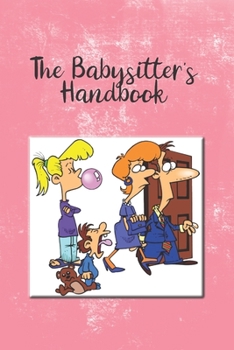 Paperback The Babysitter's Handbook: Information For The Babysitter To Keep Track Of Hours Worked, Parents Information, Emergency Contacts Book