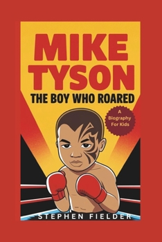 Paperback Mike Tyson: The Boy Who Roared - A Biography For Kids Book