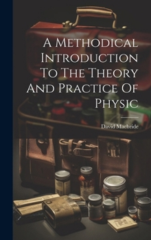 Hardcover A Methodical Introduction To The Theory And Practice Of Physic Book