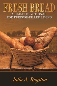 Paperback Fresh Bread: 30 Day Devotional for Purpose Filled Living Book