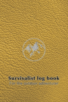 Paperback Survivalist log book for the outdoor adventurer: The perfect planner record of outdoor adventurers and experiences in the wild for the outdoor enthusi Book