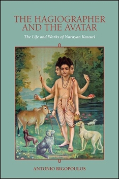 Paperback The Hagiographer and the Avatar: The Life and Works of Narayan Kasturi Book