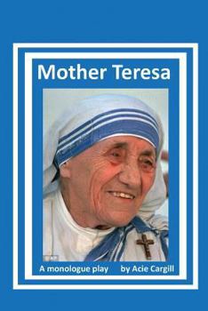 Mother Teresa: A Biographical Monologue