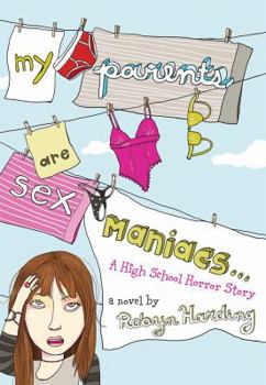 Hardcover My Parents Are Sex Maniacs...: A High School Horror Story Book