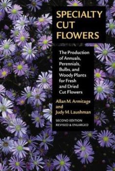 Hardcover Specialty Cut Flowers: The Production of Annuals, Perennials, Bulbs, and Woody Plants for Fresh and Dried Cut Flowers Book