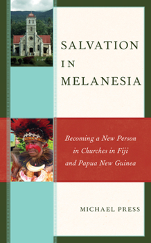 Hardcover Salvation in Melanesia: Becoming a New Person in Churches in Fiji and Papua New Guinea Book