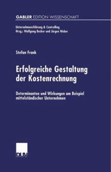 Paperback Erfolgreiche Gestaltung Der Kostenrechnung: Determinanten Und Wirkungen Am Beispiel Mittelständischer Unternehmen [German] Book