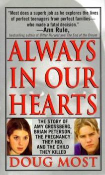 Mass Market Paperback Always in Our Hearts: The Story of Amy Grossberg, Brian Peterson, the Pregnancy They Hid and the Baby They Killed Book