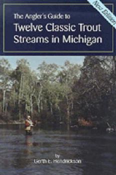 Paperback The Angler's Guide to Twelve Classic Trout Streams in Michigan Book