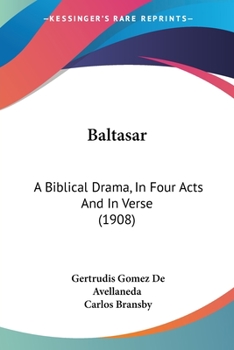 Paperback Baltasar: A Biblical Drama, In Four Acts And In Verse (1908) Book