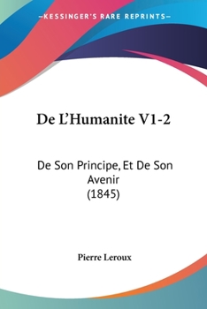 Paperback De L'Humanite V1-2: De Son Principe, Et De Son Avenir (1845) [French] Book
