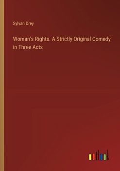 Paperback Woman's Rights. A Strictly Original Comedy in Three Acts Book