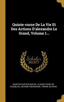 Hardcover Quinte-curce De La Vie Et Des Actions D'alexandre Le Grand, Volume 1... [French] Book