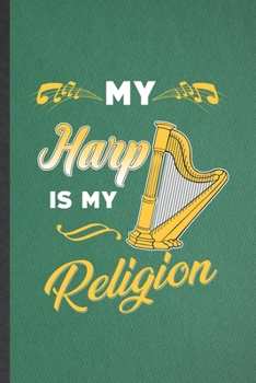 Paperback My Harp Is My Religion: Funny Music Teacher Lover Lined Notebook/ Blank Journal For Harp Player Student, Inspirational Saying Unique Special B Book