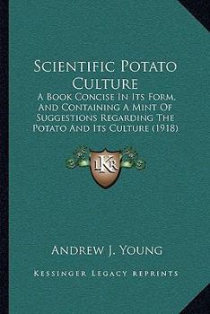 Paperback Scientific Potato Culture: A Book Concise In Its Form, And Containing A Mint Of Suggestions Regarding The Potato And Its Culture (1918) Book