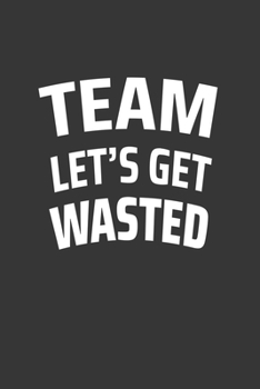 Paperback Team Lets Get Wasted Notebook: Lined Journal, 120 Pages, 6 x 9, Affordable Gift Journal Matte Finish Book