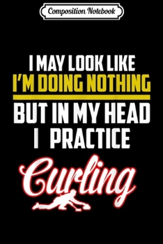 Composition Notebook: Practice Curling Player Funny  Journal/Notebook Blank Lined Ruled 6x9 100 Pages