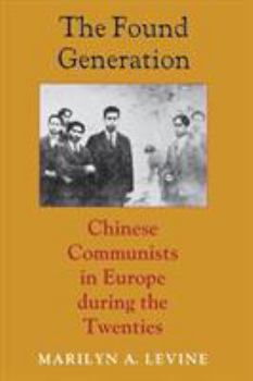 Hardcover The Found Generation: Chinese Communists in Europe during the Twenties Book