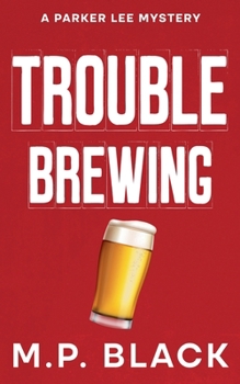 Trouble Brewing (A Parker Lee Mystery)