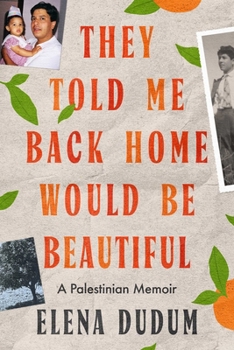Hardcover They Told Me Back Home Would Be Beautiful: A Palestinian Memoir Book