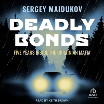 Audio CD Deadly Bonds: Five Years Inside the Ukrainian Mafia Book