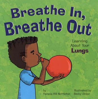 Breathe In, Breathe Out: Learning About Your Lungs (Nettleton, Pamela Hill. Amazing Body.)