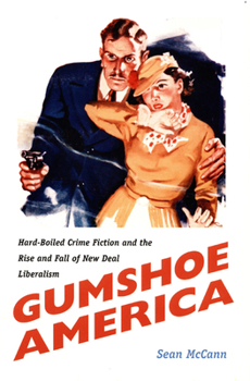 Paperback Gumshoe America: Hard-Boiled Crime Fiction and the Rise and Fall of New Deal Liberalism Book