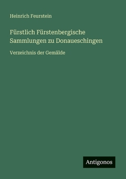 Fürstlich Fürstenbergische Sammlungen zu Donaueschingen: Verzeichnis der Gemälde