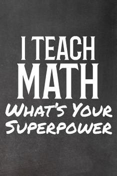Paperback I Teach Math: What's Your Superpower Book